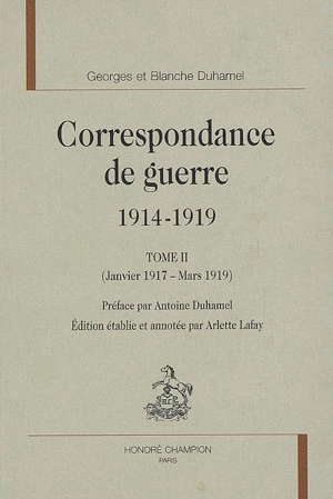 Correspondance de guerre, 1914-1919. Vol. 2. Janvier 1917-mars 1919 - Georges Duhamel