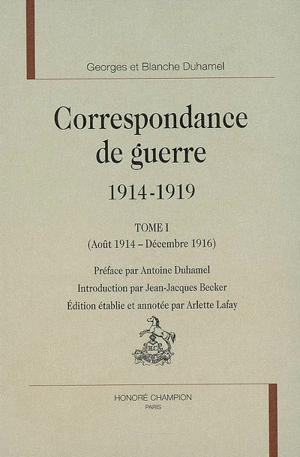 Correspondance de guerre, 1914-1919. Vol. 1. Août 1914-décembre 1916 - Georges Duhamel