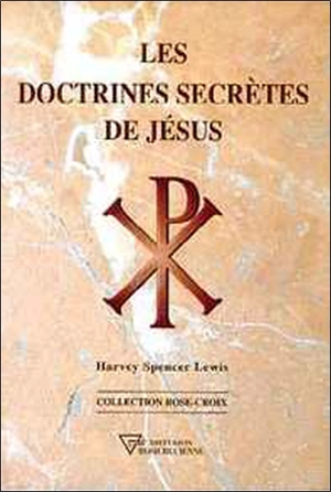 Les doctrines secrètes de Jésus - Harve Spencer Lewis