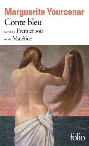 Conte bleu. Le premier soir. Maléfice - Marguerite Yourcenar