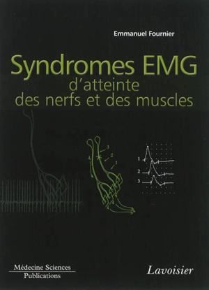 Electromyographie. Vol. 4. Syndromes EMG d'atteinte des nerfs et des muscles - Emmanuel Fournier