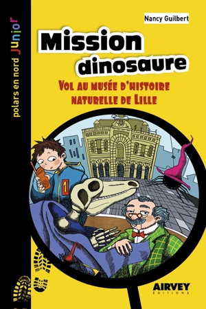 Mission dinosaure : vol au musée d'Histoire naturelle de Lille - Nancy Guilbert