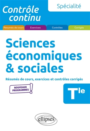 Spécialité sciences économiques & sociales terminale : résumés de cours, exercices et contrôles corrigés : nouveaux programmes