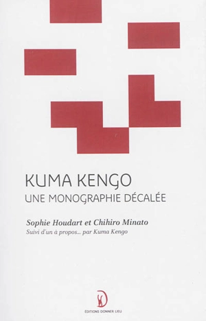 Kuma Kengo : une monographie décalée - Sophie Houdart