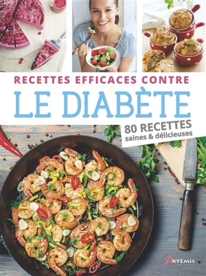 Recettes efficaces contre le diabète : 80 recettes saines & délicieuses - Philippe Chavanne