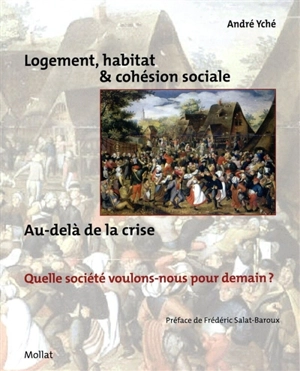 Logement, habitat & cohésion sociale : au-delà de la crise, quelle société voulons-nous pour demain ? - André Yché