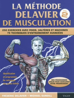 La méthode Delavier de musculation. Vol. 2. Techniques, exercices et programmes avancés : 250 exercices avec poids, haltères et machines : 75 techniques d'entraînement avancées - Frédéric Delavier