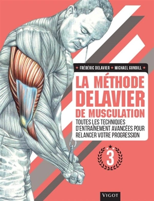 La méthode Delavier de musculation. Vol. 3. Toutes les techniques d'entraînement avancées pour relancer votre progression - Frédéric Delavier