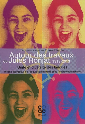 Autour des travaux de Jules Ronjat, 1913-2013 : unité et diversité des langues : théorie et pratique de l'acquisition bilingue et de l'intercompréhension, actes du colloque de Toulouse, 21-22 novembre 2013, ESPE de l'Académie de Toulouse, Université 