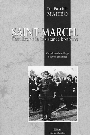 Saint-Marcel, haut lieu de la résistance bretonne : chronique d'un village à travers les siècles - Patrick Mahéo