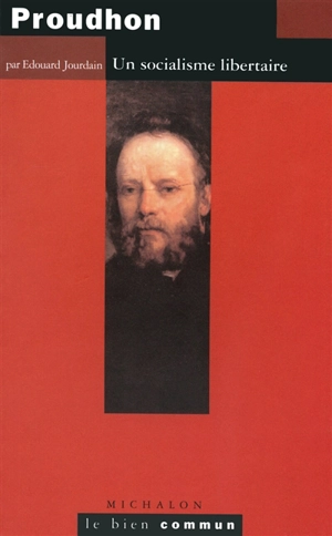 Proudhon : un socialisme libertaire - Edouard Jourdain