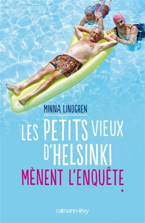 Les petits vieux d'Helsinki. Vol. 1. Les petits vieux d'Helsinki mènent l'enquête - Minna Lindgren