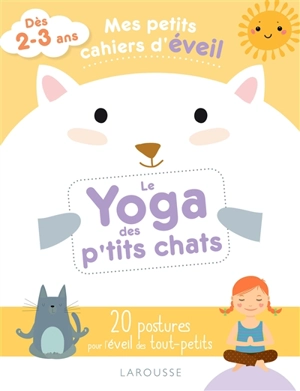Le yoga des p'tits chats : 20 postures pour l'éveil des tout-petits : dès 2-3 ans - Carole Anaya