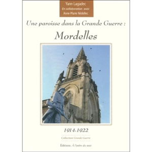 Une paroisse dans la Grande Guerre : Mordelles : 1914-1922 - Yann Lagadec