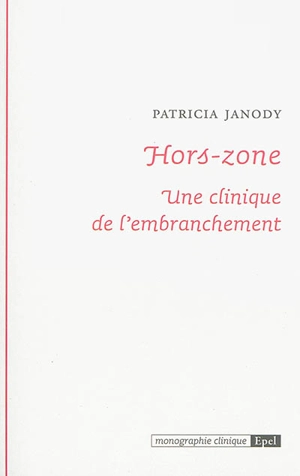 Hors-zone : une clinique de l'embranchement - Patricia Janody