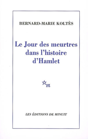 Le jour des meurtres dans l'histoire d'Hamlet - Bernard-Marie Koltès