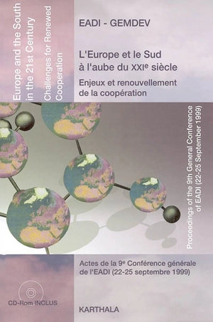 L'Europe et le Sud à l'aube du XXIe siècle : enjeux et renouvellement de la coopération : actes de la 9e Conférence générale de l'EADI, 22-25 septembre 1999. Europe and the South in the 21st century : challenges for renewed cooperation - ASSOCIATION EUROPÉENNE DES INSTITUTS DE RECHERCHE ET DE FORMATION EN MATIÈRE DE DÉVELOPPEMENT. Colloque (9 ; 1999 ; Paris)