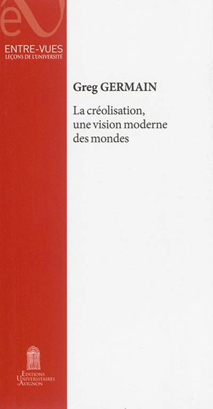 La créolisation, une vision moderne des mondes - Greg Germain