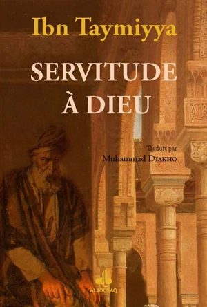 Servitude à Dieu - Taqi al-Din Ahmad Ibn Taymiyya