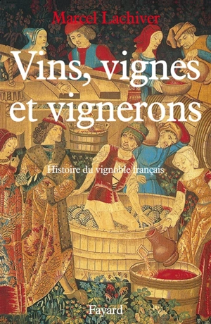 Vins, vignes et vignerons : histoire du vignoble français - Marcel Lachiver