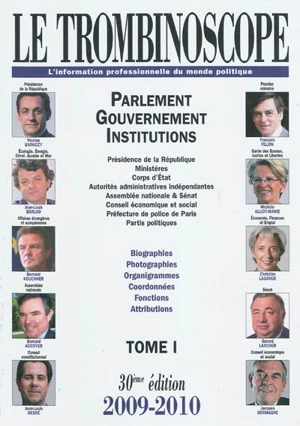 Le trombinoscope : l'information professionnelle du monde politique. Vol. 1. Parlement, gouvernement, institutions : présidence de la République, ministères, corps d'Etat, autorités administratives indépendantes... : biographies, photographies, organ