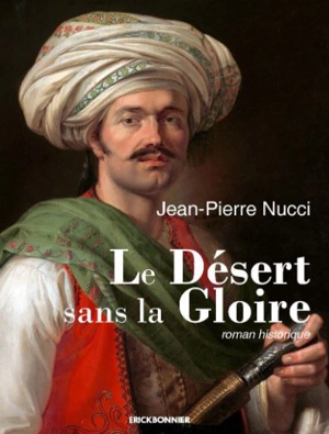 Le désert sans la gloire : roman historique - Jean-Pierre Nucci