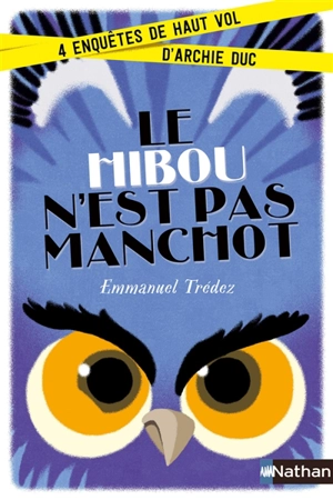 Le hibou n'est pas manchot : 4 enquêtes de haut vol d'Archie Duc - Emmanuel Trédez