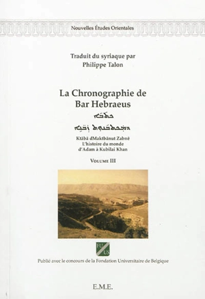 La chronographie de Bar Hebraeus : l'histoire du monde d'Adam à Kubilai Khan. Vol. 3. Ktaba dMaktbanut Zabne. Vol. 3 - Gregorius Abû al-Farag Barhebraeus