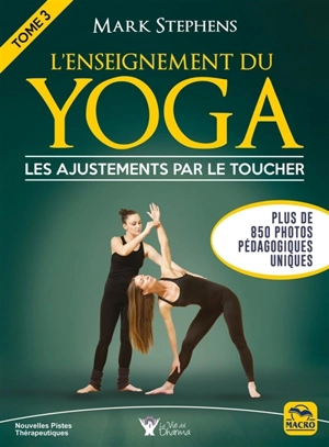 L'enseignement du yoga. Vol. 3. Les ajustements par le toucher - Mark Stephens