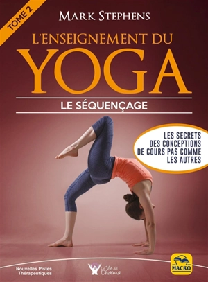 L'enseignement du yoga. Vol. 2. Comment organiser le séquençage des cours - Mark Stephens