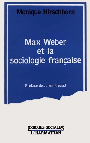 Max Weber et la sociologie française - Monique Hirschhorn