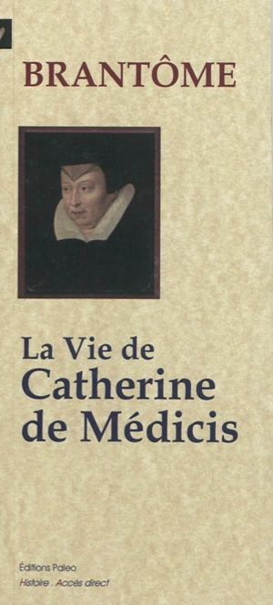 La vie de Catherine de Médicis - Pierre de Bourdeille seigneur de Brantôme