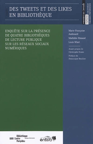 Des tweets et des likes en bibliothèque : enquête sur la présence de quatre bibliothèques de lecture publique sur les réseaux sociaux numériques - Marie-Françoise Audouard