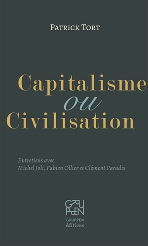 Capitalisme ou civilisation : entretiens avec Michel Joli, Fabien Ollier et Clément Paradis - Patrick Tort
