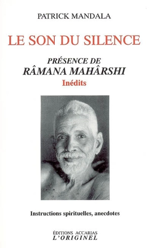 Le son du silence : présence de Râmana Mahârshi, inédits : instructions spirituelles, anecdotes - Maharshi Ramana