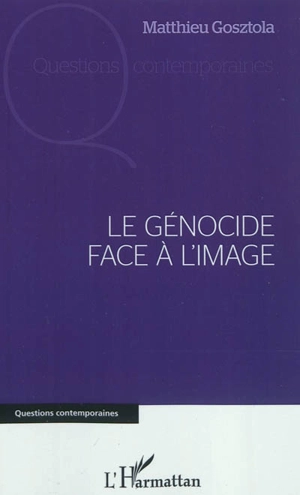 Le génocide face à l'image - Matthieu Gosztola