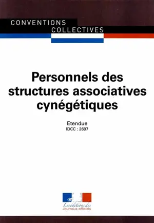 Personnels des structures associatives cynégétiques : convention collective nationale du 13 décembre 2007 (étendue par arrêté du 17 décembre 2010) : IDCC 2697 - France. Ministère du travail, de l'emploi, de la formation professionnelle et du dialogue social