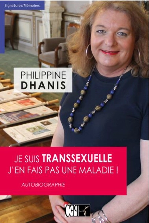 Je suis transexuelle : j'en fais pas une maladie ! : autobiographie - Philippine Dhanis