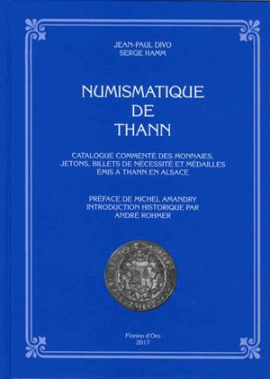 Numismatique de Thann : catalogue commenté des monnaies, jetons, billets de nécessité et médailles émis à Thann en Alsace - Jean-Paul Divo