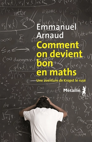 Comment on devient bon en maths : une aventure de Kropst le rusé - Emmanuel Arnaud