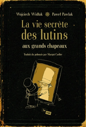 La vie secrète des lutins aux grands chapeaux - Wojciech Widlak