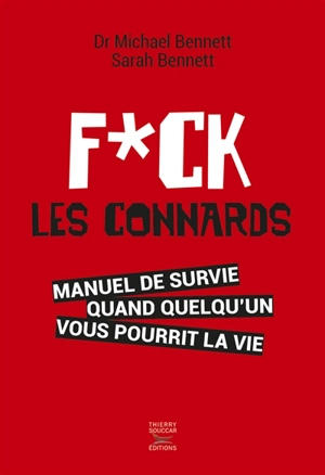 Fuck les connards : manuel de survie quand quelqu'un vous pourrit la vie - Michael Bennett