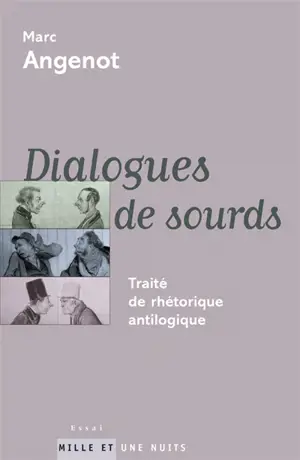 Dialogues de sourds : traité de rhétorique antilogique - Marc Angenot