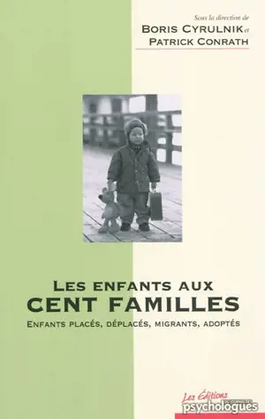 Les enfants aux cent familles : enfants placés, déplacés, migrants, adoptés - Colloque international sur la résilience (09 ; 2006 ; Salons-de-Provence, Bouches-du-Rhône)