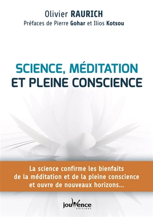 Science, méditation et pleine conscience : la science confirme les bienfaits de la méditation et de la pleine conscience et ouvre de nouveaux horizons... - Olivier Raurich