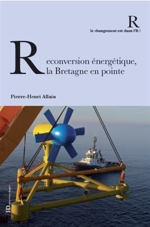 Reconversion énergétique, la Bretagne en pointe - Pierre-Henri Allain