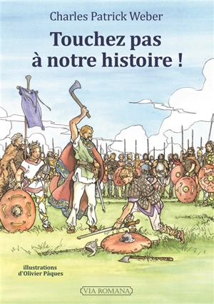 Touchez pas à notre histoire ! : l'histoire de France telle qu'on ne l'apprend plus : essai - Charles Patrick Weber