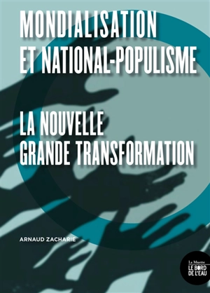 Mondialisation et national-populisme : la nouvelle grande transformation - Arnaud Zacharie