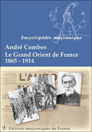 Le Grand Orient de France : 1865-1914 - André Combes