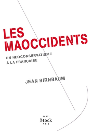 Le maoccidents : un néoconservatisme à la française - Jean Birnbaum